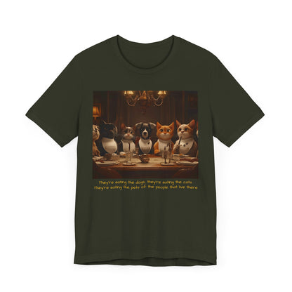 They're eating the dogs...T-shirt