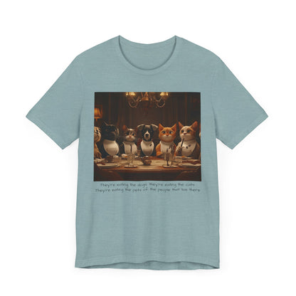 They're eating the dogs...T-shirt
